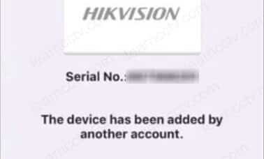 Hikvision message the device has already been added by another account Hikvision message the device has already been added by another account