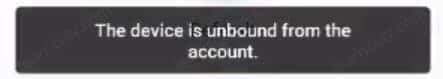 The device is unbound from the account The device is unbound from the account
