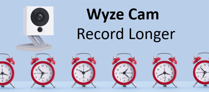 How to Make Wyze Cam Record Longer How to Make Wyze Cam Record Longer